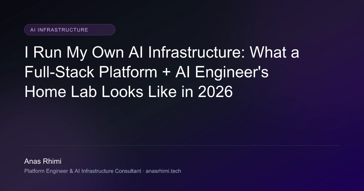 I Run My Own AI Infrastructure: What a Full-Stack Platform + AI Engineer's Home Lab Looks Like in 2026