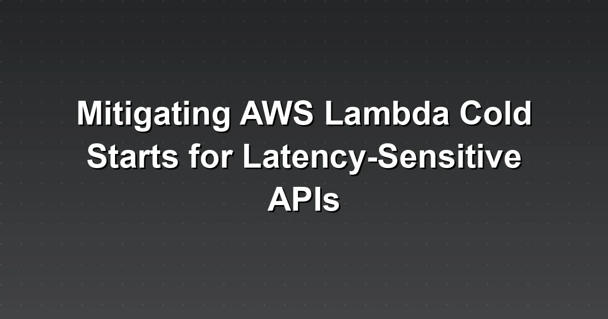 Mitigating AWS Lambda Cold Starts for Latency-Sensitive APIs