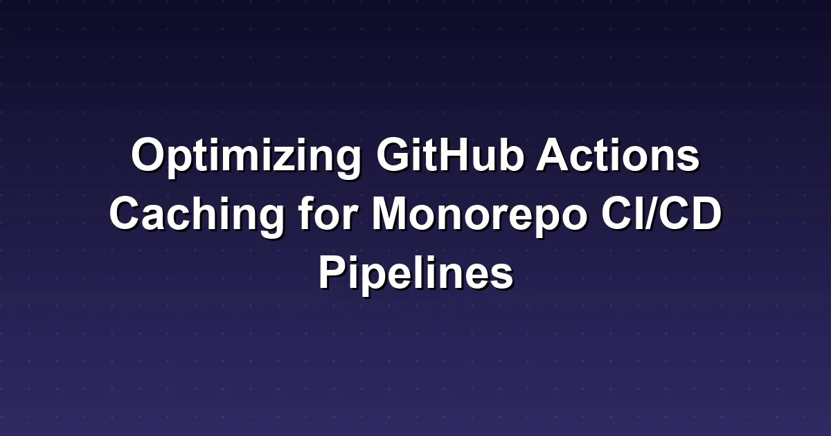 Optimizing GitHub Actions Caching for Monorepo CI/CD Pipelines