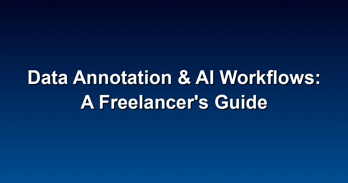 Data Annotation & AI Workflows: A Freelancer's Guide