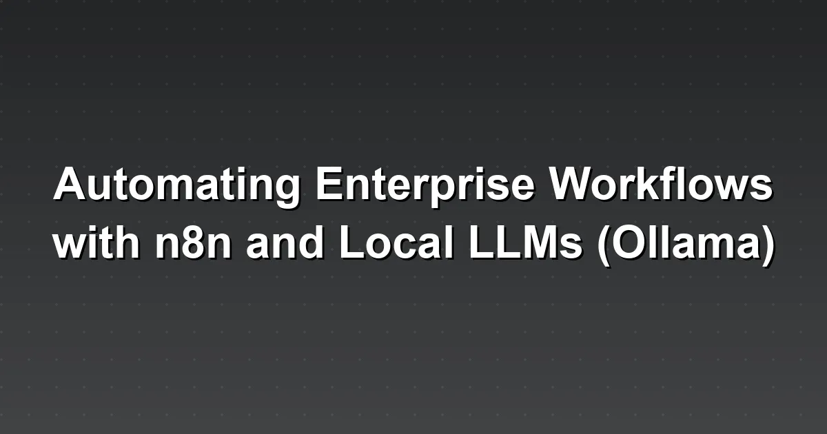Automating Enterprise Workflows with n8n and Local LLMs (Ollama)