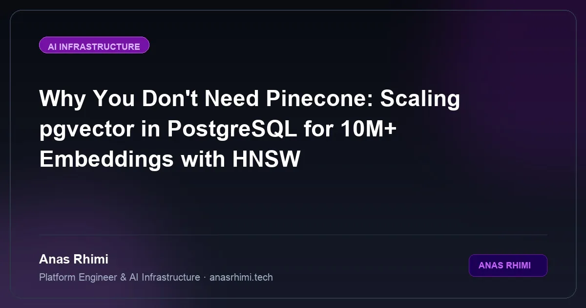 Why You Don't Need Pinecone: Scaling pgvector in PostgreSQL for 10M+ Embeddings with HNSW
