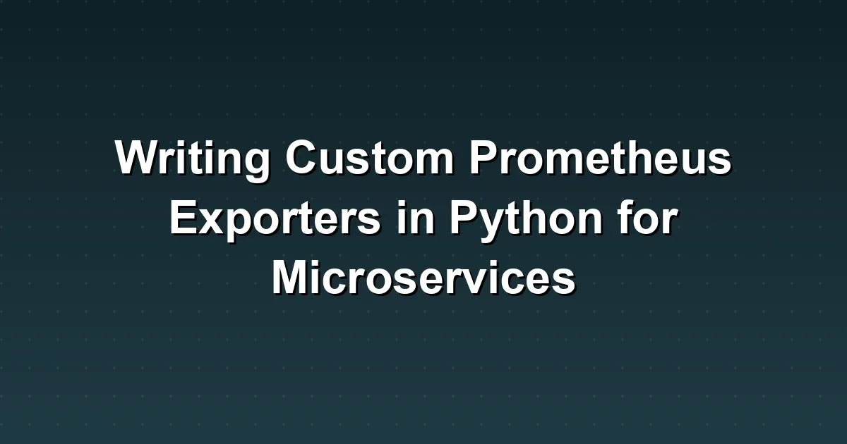 Writing Custom Prometheus Exporters in Python for Microservices