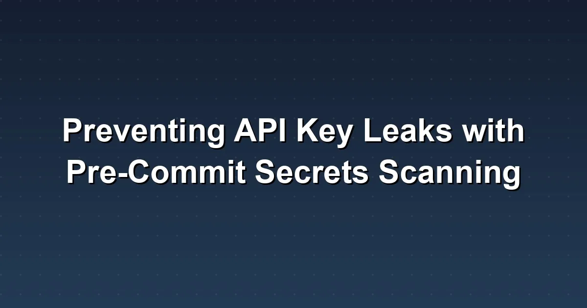 Preventing API Key Leaks with Pre-Commit Secrets Scanning