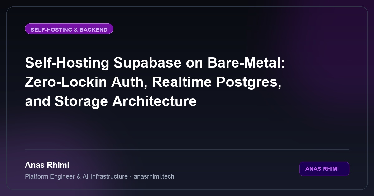 Self-Hosting Supabase on Bare-Metal: Zero-Lockin Auth, Realtime Postgres, and Storage Architecture