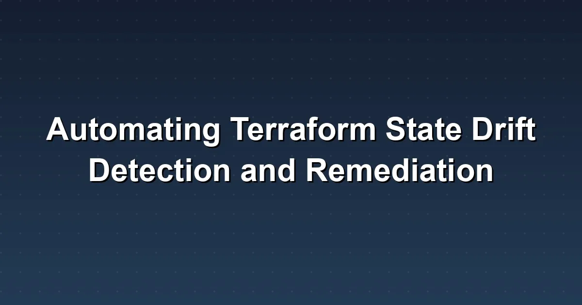 Automating Terraform State Drift Detection and Remediation