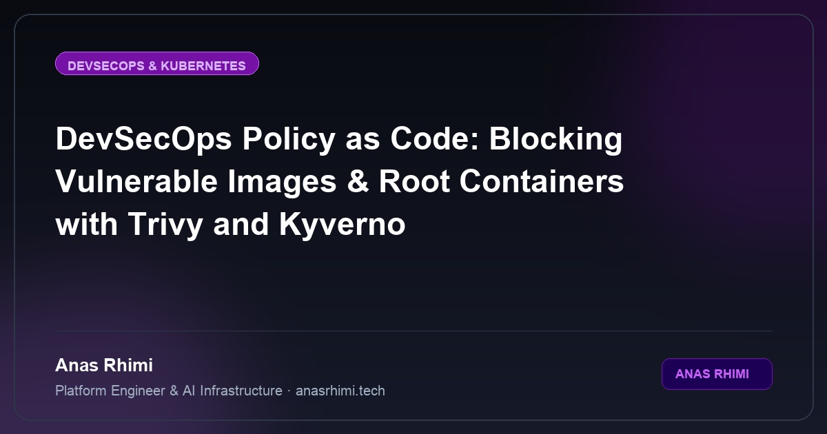 DevSecOps Policy as Code: Blocking Vulnerable Images & Root Containers with Trivy and Kyverno